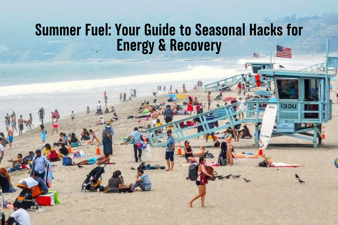 Summer Fuel: Your Guide to Seasonal Hacks for Energy & Recovery