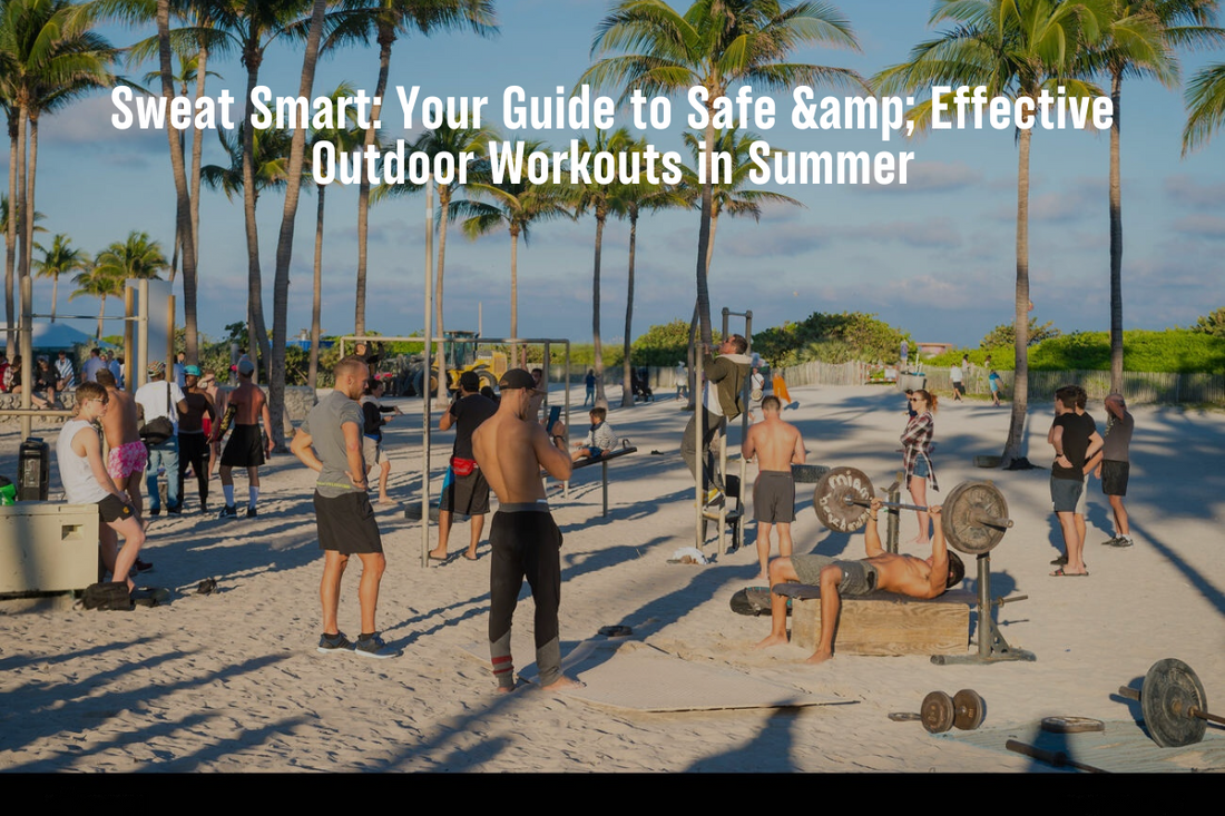 Sweat Smart: Your Guide to Safe &amp; Effective Outdoor Workouts in Summer